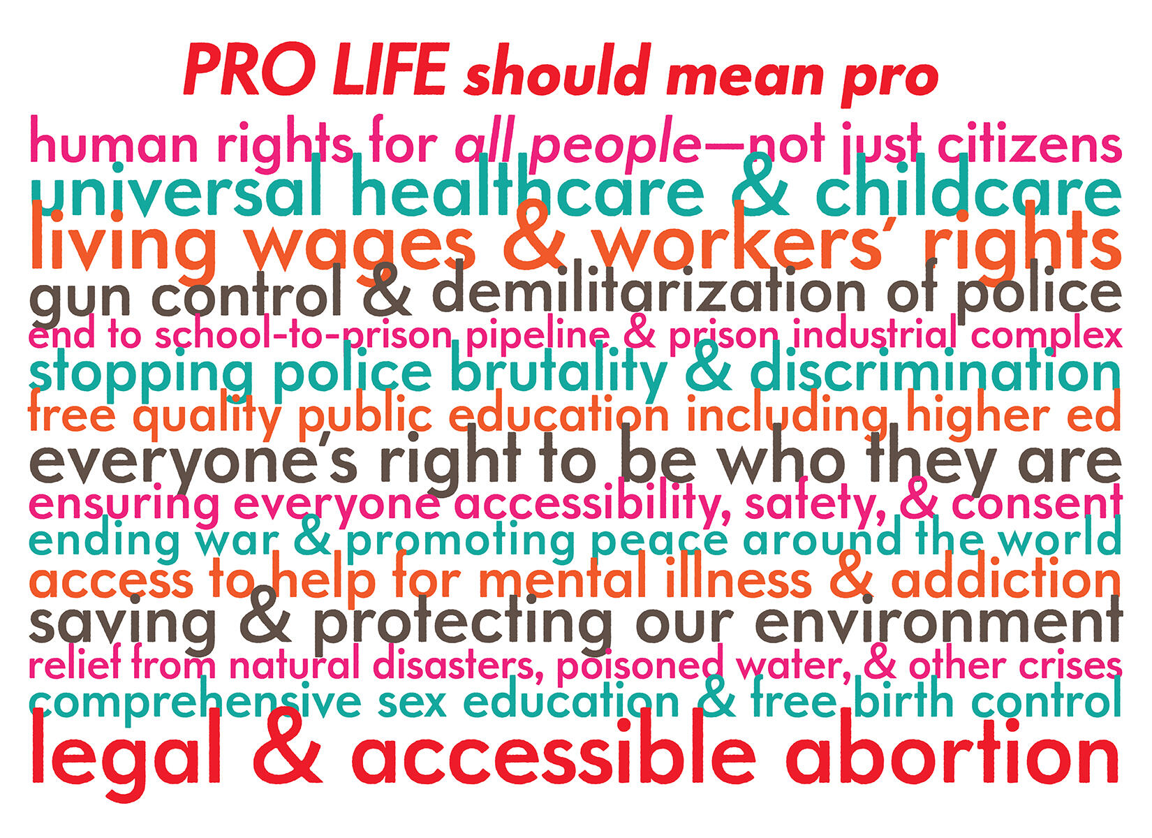 colorful type design with lots of text: "Pro life should mean pro: human rights for all people—not just citizens, ......."