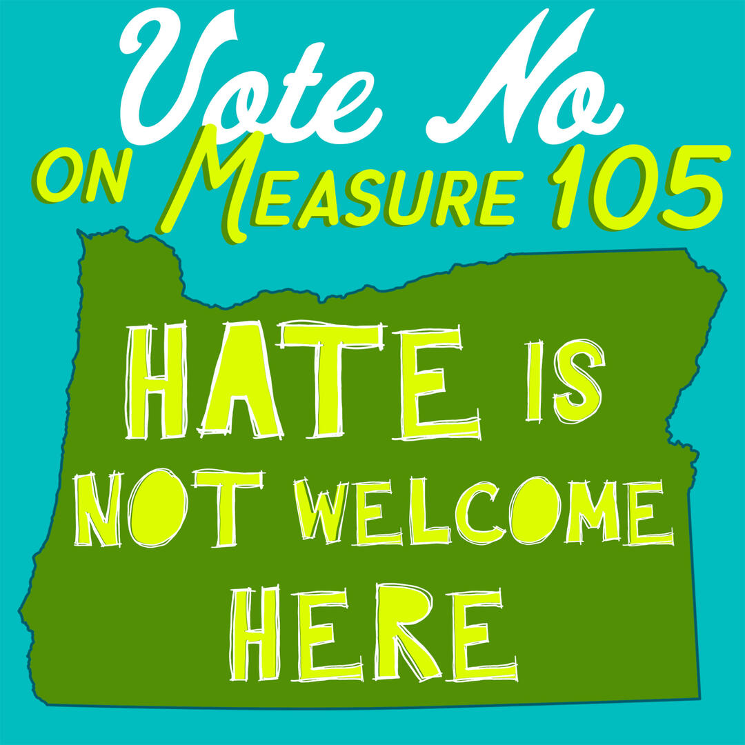 square web graphic: vote no on measure 105 with oregon shape and "hate is not welcome here"
