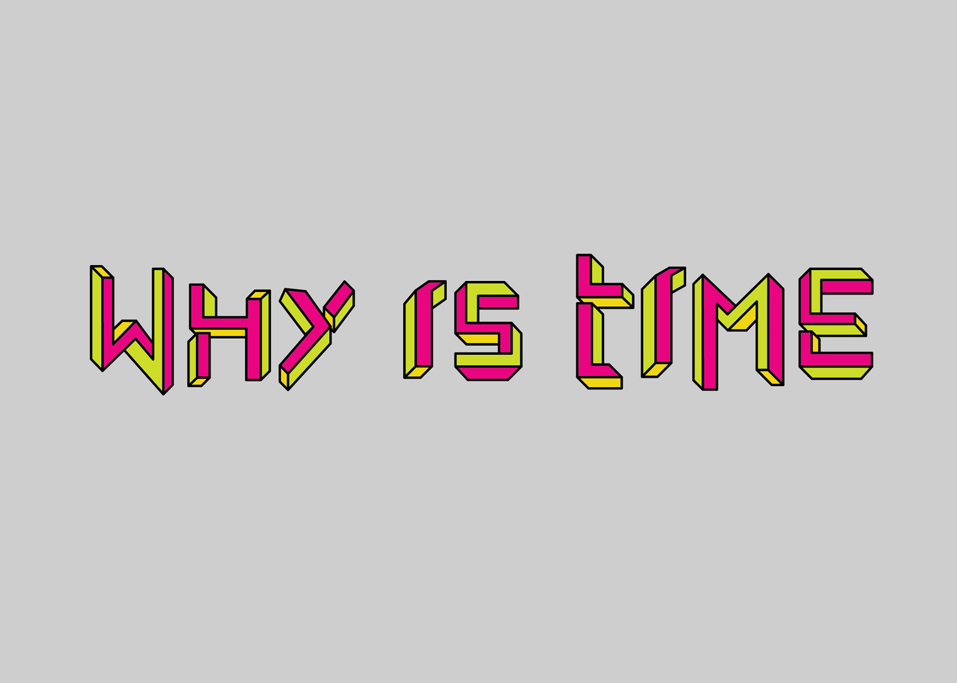 type design "why is time" in escher-esque block 3D letters colored with magenta, yellow, and green