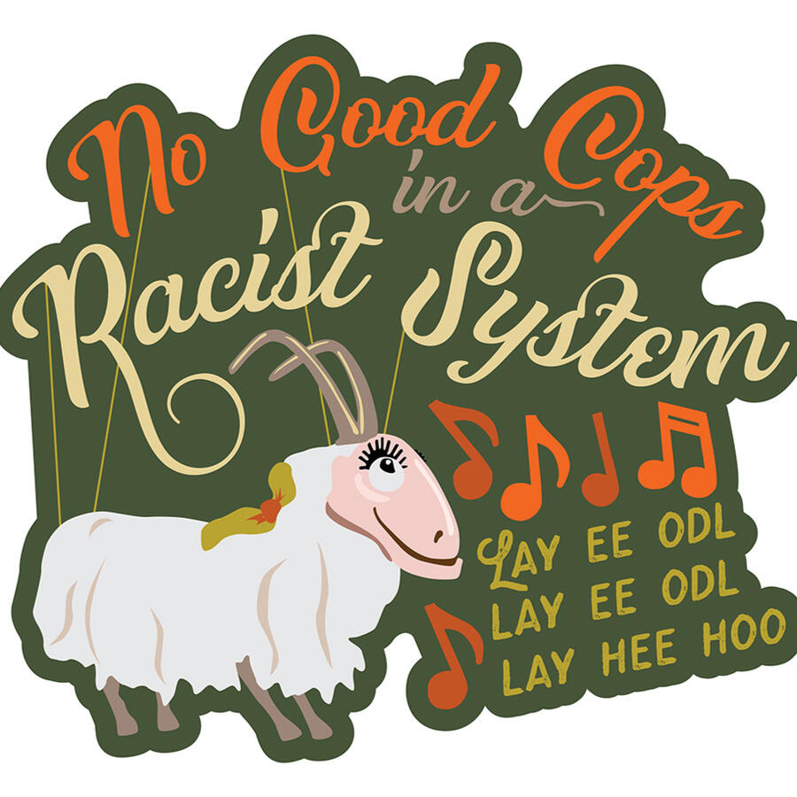 sticker of illustration of goat with marionette strings and illustrated lettering: No Good Cops in a Racist System, music notes