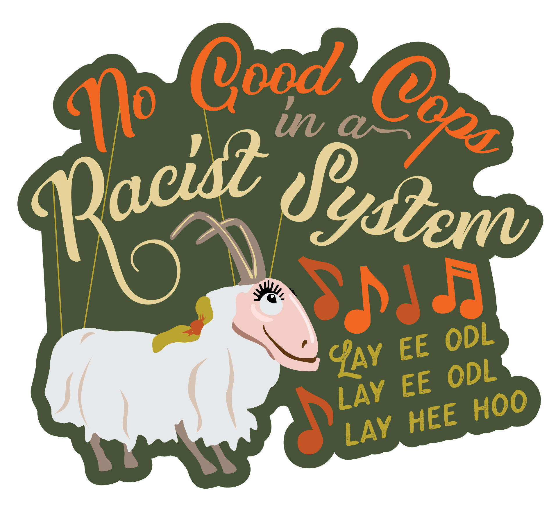 sticker of illustration of goat with marionette strings and illustrated lettering: No Good Cops in a Racist System, music notes