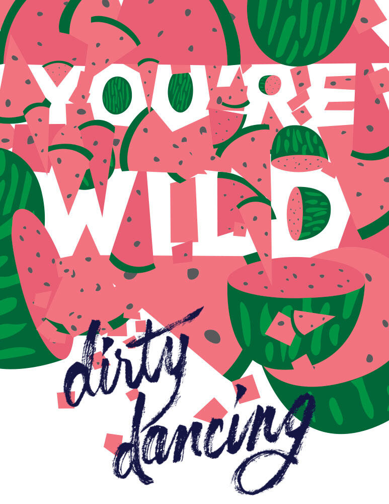 movie poster for Dirty Dancing with the words You're Wild in the negative space created by illustrations of watermelons